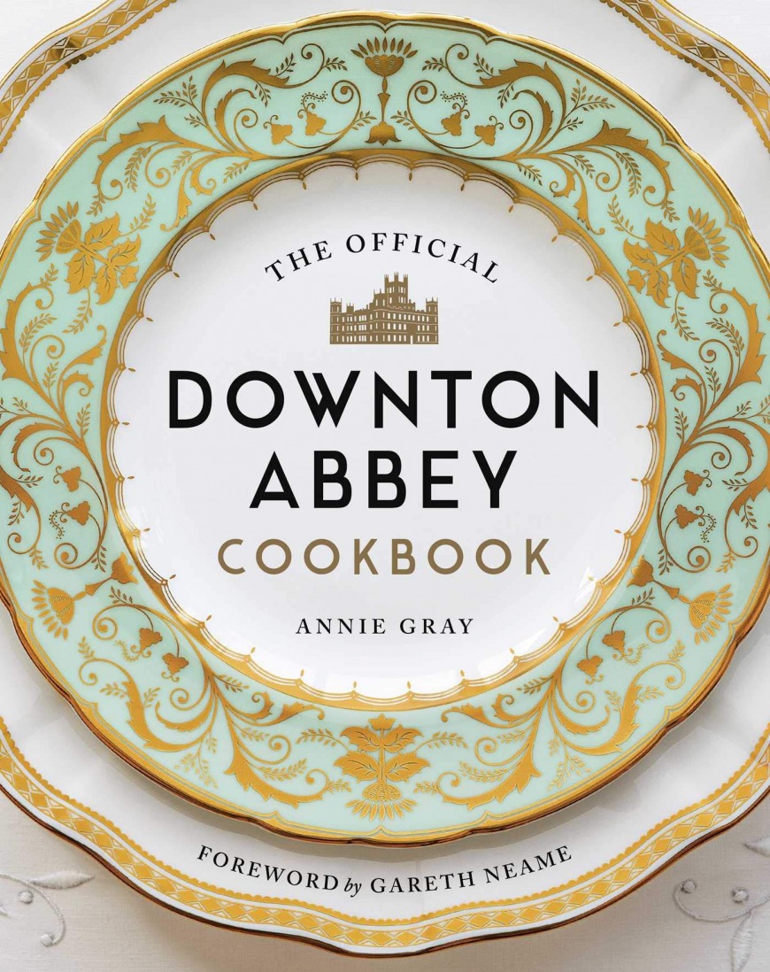 The Official Downton Abbey Cookbook The Official Downton Abbey Cookbook